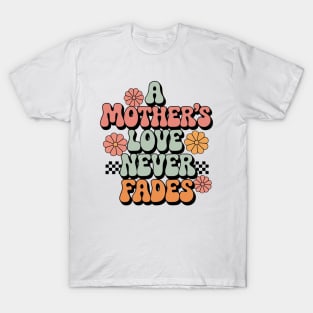 A Mother's Love Never Fades | Timeless Tribute to Mom | Mother's Day Tribute T-Shirt